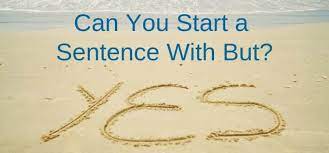 Maybe you would like to learn more about one of these? Can You Start A Sentence With But Yet So Or And