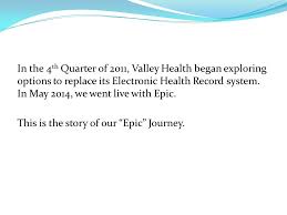 Valley Healths Epic Journey Ppt Download