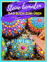 Weitere ideen zu steine bemalen, steine, steinmalerei. Steine Bemalen Das Buch Zum Uben Steine Kreativ Bemalen Mit Verschiedenen Vorlagen Und Schablonen Zum Ausmalen Steine Bemalen Mandala Wahl Emma Amazon De Bucher