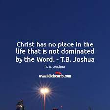 I never make the same mistake twice. Christ Has No Place In The Life That Is Not Dominated By The Word T B Joshua Idlehearts
