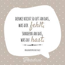 Denke Nicht So Oft An Das Was Dir Fehlt Sondern An Das Was Du Hast Spruch Spruchbild Gedanken Momente Lustig Sp Spruche Kalender Spruche Fotokalender