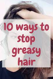 How To Stop Your Hair From Getting Greasy So Fast Greasy Hair Hairstyles Oily Hair Oily Hair Treatment