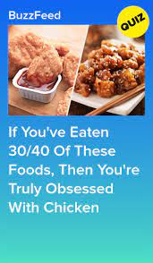 If You Ve Eaten 30 40 Of These Foods Then You Re Truly Obsessed With Chicken Quizzes Food Food Chicken And Waffles