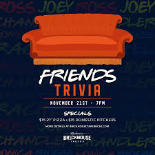 Tv & movies with physical distancing and quarantining taking precedent over social gat. Friends Trivia Night Budweiser Brickhouse Tavern