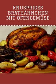 Knuspriges Brathahnchen Mit Ofengemuse Friedas Kitchen On My Mind Hahnchen Rezepte Backofen Brathahnchen Brathahnchen Rezepte