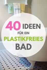 Plastikfreies Bad 38 Tipps Fur Weniger Mull Im Bad Careelite Plastikfrei Plastik Leben Ohne Plastik