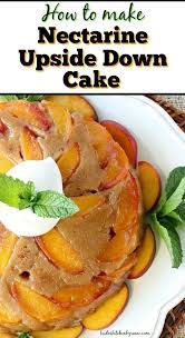 Summertime S Delicious Bounty Of Fresh And Juicy Nectarines Comes Alive In This Recipe For Caramelized Nectarine Upsi Delicious Summertime Recipes Peach Recipe