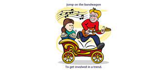 There will always be inexperienced people ready to jump on the bandwagon and start teaching classes in whatever is fashionable. Jump On The Bandwagon Idiom Myenglishteacher Eu Blog