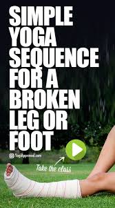 Yoga Sequence For A Broken Leg Ankle Knee Or Foot Video Broken Leg Ankle Exercises Leg Workout