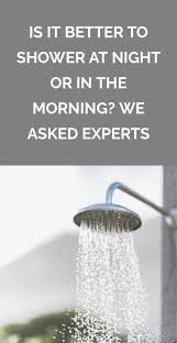 Is It Better To Shower At Night Or In The Morning Diy Health Shower Body Shower
