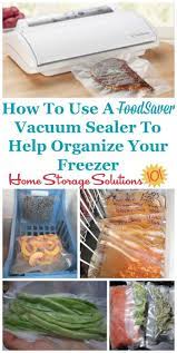 How To Use A Food Saver Vacuum Sealer To Organize Your Freezer Food Saver Vacuum Sealer Food Saver Vacuum Sealing Food