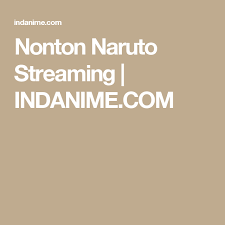 Nonton Naruto Streaming Indanime Com Naruto Naruto Uzumaki Streaming