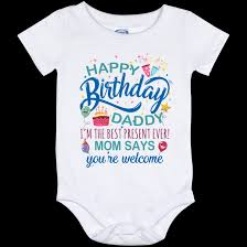Thank you for the support and the happy birthday to perfect dad. Happy Birthday Dad Onesie Happy Birthday Daddy Baby I M The Best Present Ever Cubebik