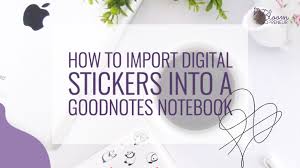 Drop the image into your planner/notes/journal; How To Import Digital Stickers Into A Goodnotes Notebook Bloomsolopreneur