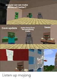 We have free fortnite cheets and. So How Can We Make Minecraft Better Bees Cave Update Better Items From The Wandering Trader Listen Up Mojang Minecraft Meme On Me Me