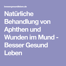 Naturliche Behandlung Von Aphthen Im Mund Besser Gesund Leben Gesund Leben Behandlung