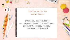A district notorious for vice. Notorious Synonyms That Belongs To Phrasal Verbs