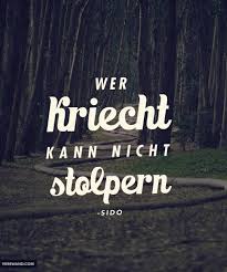 Wer Kriecht Kann Nicht Stolpern Sido Visual Statements Spruche Zitate Intuitions Zitate Nachdenkliche Spruche