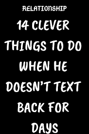 14 Clever Things To Do When He Doesn T Text Back For Days Believefeed Relationship Relationshipgoals Couple Coup Text Back Text For Him I Like You Quotes