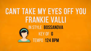 Pardon the way that i stare. Can T Take My Eyes Off You Frankie Valli Soft Backing Tracks