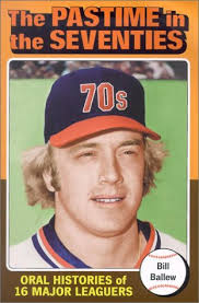 The Pastime in the Seventies: Oral Histories of 16 Major Leaguers: Ballew,  Bill: 9780786413478: Amazon.com: Books