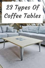 26 Types Of Coffee Tables Ultimate Buying Guide Coffee Table Types Of Coffee Tables Table