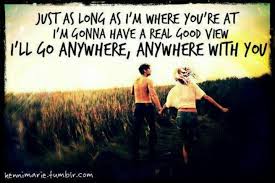 I Ll Go Anywhere Wit U Country Song Lyrics Country Lyrics Lyrics To Live By
