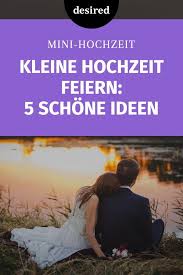 Kleine Hochzeit Feiern 5 Wunderschone Ideen Desired De Kleine Hochzeit Hochzeit Feiern Hochzeit