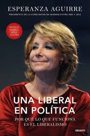 UNA LIBERAL EN POLÍTICA. POR QUÉ LO QUE FUNCIONA ES EL LIBERALISMO.  AGUIRRE, ESPERANZA. 9788423439256 Librería Páginas
