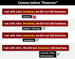 By using semicolons effectively, you can make your writing sound more sophisticated. A Comma Before However