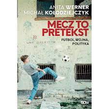 Anita werner jest córką bożeny werner i jerzego wernera. Mecz To Pretekst Futbol Wojna Polityka Anita Werner Ksiazka W Ksiegarni Taniaksiazka Pl