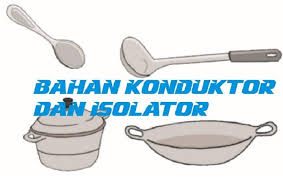 Maybe you would like to learn more about one of these? Konduktor Dan Isolator Pengertian Fungsi Ciri Sifat Bahan Contoh