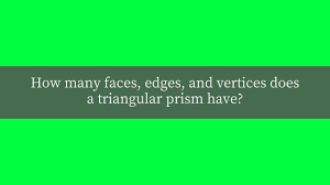 (round off the answer to 2 decimal places) How Many Faces Edges And Vertices Does A Triangular Prism Have Youtube