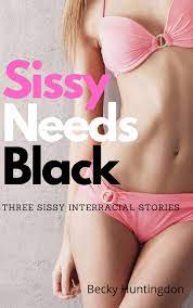 Sissy Needs Black: Three Sissy Interracial Stories by Becky Huntingdon |  Goodreads