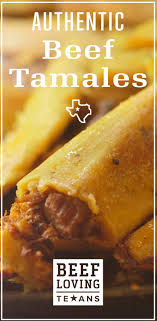 Authentic Beef Tamales Recipe Mexican Food Recipes Mexican Food Recipes Authentic Tamale Recipe
