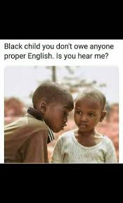 Is You Good Proper English Black Kids Memes