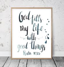 God Fills My Life With Good Things Psalm 103 5 Scripture Etsy Bible Verse Prints Art Quotes Inspirational Bible Verse Wall Art
