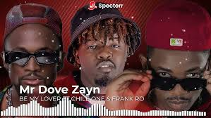 Mr Dove Zayn ft Chile One & Frank Ro- Be My Lover @chileonemrzambia7413  @frankromusic1676