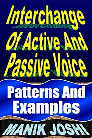 So, basically what happens is that the subject of the active sentence becomes the object of the passive sentence. Interchange Of Active And Passive Voice Patterns And Examples English Daily Use Book 12 English Edition Ebook Joshi Manik Amazon De Kindle Shop
