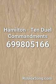 We will add them to this list to help everyone finding their favorite selections much easier. Hamilton Ten Duel Commandments Roblox Id Roblox Music Codes Music Codes Roblox Music Codes Roblox