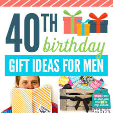 40th birthday gift ideas for men the