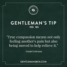 Gentlemanstip No 165 Without Compassion You Ll Never Be Able To Go Besavvy Gentlemansbox Gentleman Rules Gentleman Compassion Meaning
