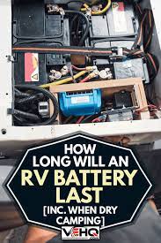 How long will an rv's battery last when boondocking? How Long Will An Rv Battery Last Inc When Dry Camping