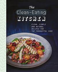 The kitchen is serving up a healthy helping of delicious recipes, starting with katie lee's beef, bean and veggie burgers. 9781472358028 The Clean Eating Kitchen Clean Simple And Natural Recipes For The Thoughtful Cook The Healthy Kitchen Abebooks 1472358023