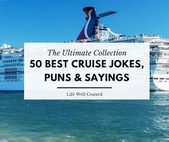 Because terrible puns are the best kind of puns. 50 Best Cruise Jokes Puns And Sayings That Will Make You Laugh Life Well Cruised