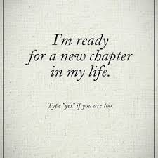  I M Ready For A New Chapter In My Life Type Yes If You Are Too Yes Powerofpositivity New Chapter Quotes Positive Quotes Happy Quotes