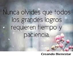 Nunca Olvides Que Todos Los Grandes Logros Requieren Tiempo Y Paciencia Creandobienestar Ventadirecta Words Beautiful Quotes Quotes
