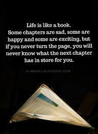 Life Is Like A Book Some Chapters Are Sad Some Are Happy And Some Are Exciting Life Quotes Quotes Go to table of contents life is like a book some chapters are