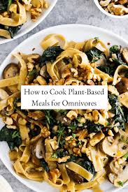 Check spelling or type a new query. How To Cook Plant Based Meals Everyone Loves