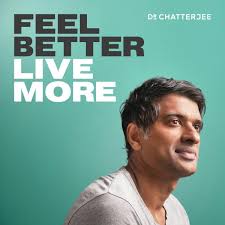 Feel Better, Live More with Dr Rangan Chatterjee Podcast Series